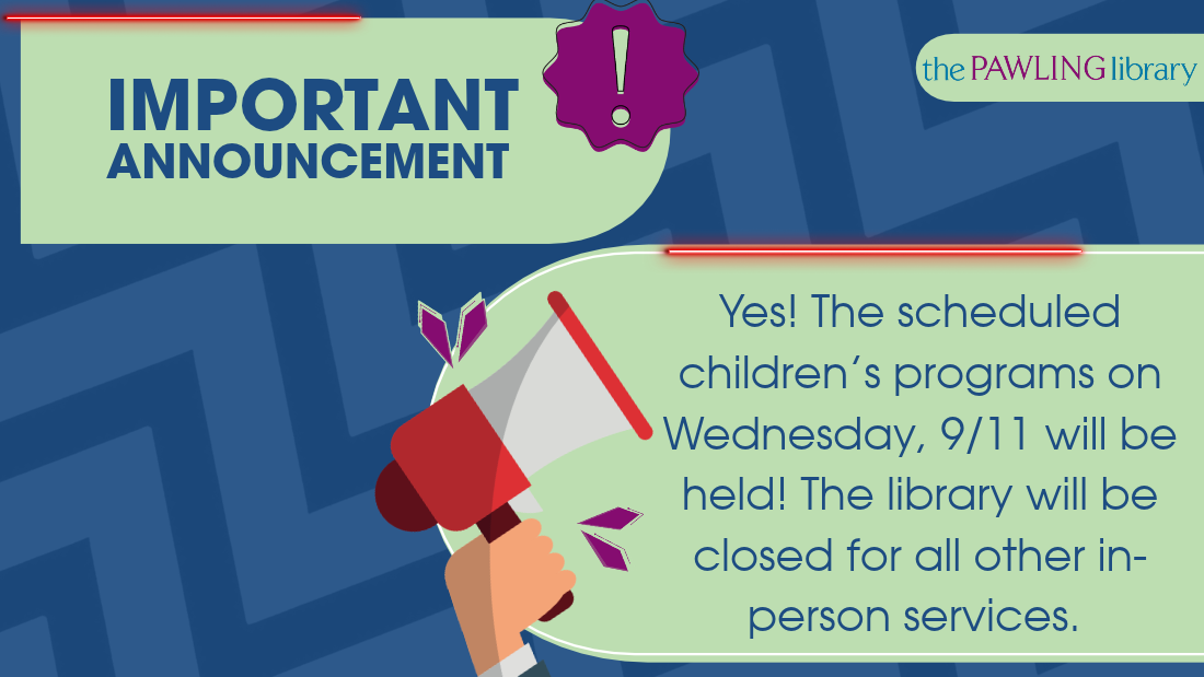 Visual on a blue background that says "Important announcement: Yes! The scheduled children's programs on Wednesday, 9/11 will be held! The library will be closed for all other in-person services.
